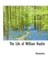 The Life of William Hazlitt