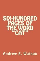 Six-Hundred Pages of the Word Cat