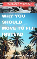 From Here to Where? Why You Should Move to Fiji Instead