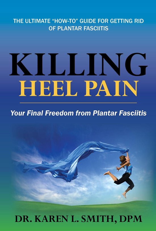 Killing Heel Pain-- Your Final Freedom from Plantar Fasciiti ... - cover