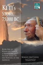 Winds of Change, a Prehistoric Fiction Series on the Peopling of the Americas 1 - Ki'ti's Story, 75,000 BC