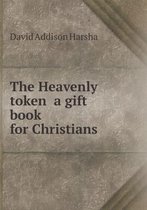 The Heavenly token a gift book for Christians
