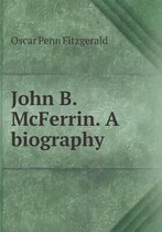 John B. McFerrin. A biography