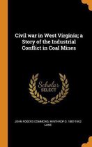 Civil War in West Virginia; A Story of the Industrial Conflict in Coal Mines