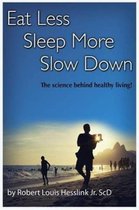 Eat Less, Sleep More, and Slow Down