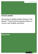 Die Intrige in Schillers frühen Dramen. 'Die Räuber', 'Die Verschwörung des Fiesko zu Genua' und 'Kabale und Liebe'