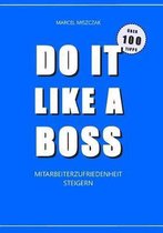 Do It Like a Boss - Mitarbeiterzufriedenheit Steigern