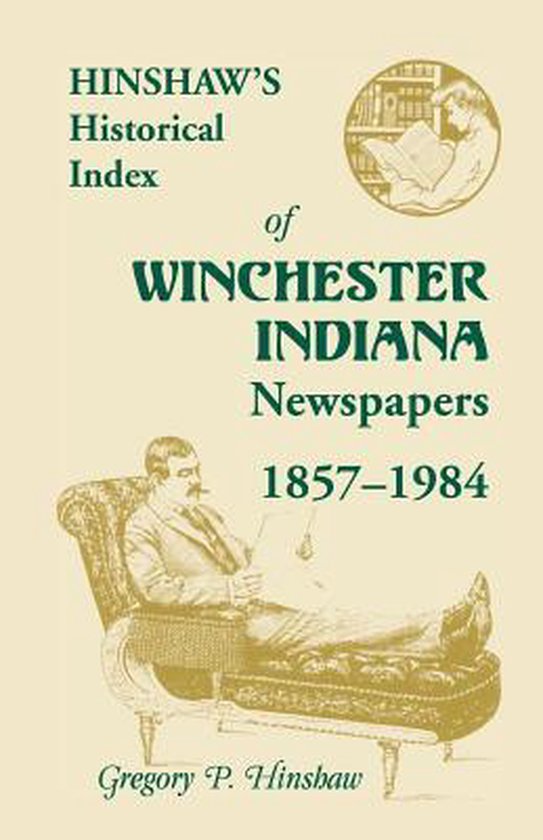 Hinshaw's Historical Index of Winchester, Indiana, Newspapers, 1857