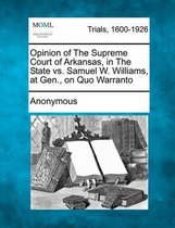 Opinion of the Supreme Court of Arkansas, in the State vs. Samuel W. Williams, at Gen., on Quo Warranto