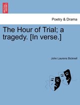 The Hour of Trial; A Tragedy. [In Verse.]