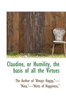 Claudine, or Humility, the Basis of All the Virtues