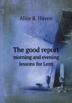 The good report morning and evening lessons for Lent