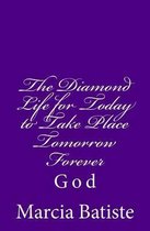 The Diamond Life for Today to Take Place Tomorrow Forever