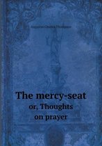 The mercy-seat or, Thoughts on prayer