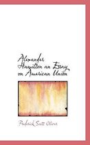 Alexander Hamilton an Essay on American Union