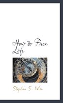 How to Face Life