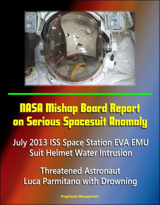 Foto: Nasa mishap board report on serious spacesuit anomaly july 2013 iss space station eva emu suit helmet water intrusion threatened astronaut luca parmitano with drowning