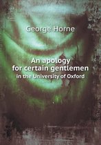 An apology for certain gentlemen in the University of Oxford