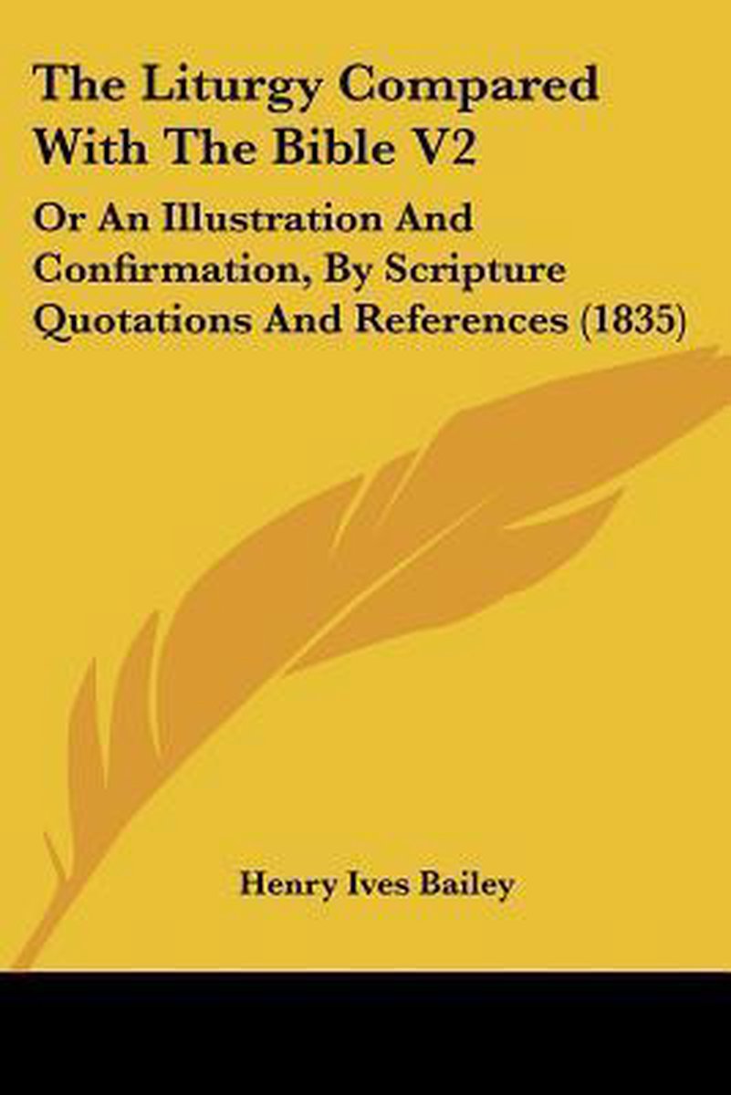 The Liturgy Compared With The Bible V2 van Henry Ives Bailey