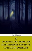 30 Suspense and Thriller Masterpieces you have to read in your life (Best Navigation, Active TOC) (A to Z Classics)