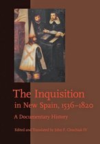 The Inquisition in New Spain, 1536-1820 - A Documentary History