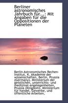 Berliner Astronomisches Jahrbuch F R...