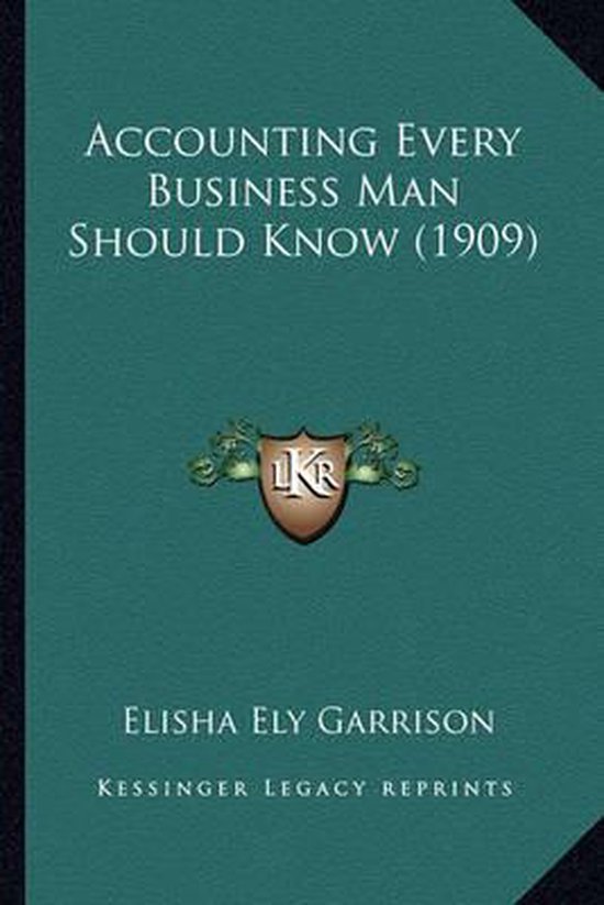 Accounting Every Business Man Should Know (1909), Elisha Ely Garrison