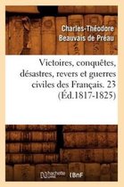 Histoire- Victoires, Conquêtes, Désastres, Revers Et Guerres Civiles Des Français. 23 (Éd.1817-1825)