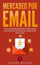 Negocios & Economia/ Publicidad & Promociones - Mercadeo Por Email Guia De Emprendedores Para Crear Un Prospero Negocio De Mercadeo Por Email