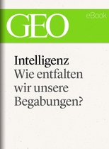 GEO eBook Single - Intelligenz: Wie entfalten wir unsere Begabungen? (GEO eBook Single)