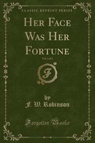 Her Face Was Her Fortune, Vol. 3 of 3 (Classic Reprint)