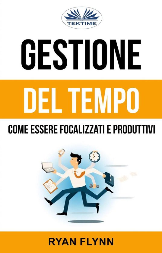 Gestione Del Tempo: Come Essere Focalizzati E Produttivi - cover