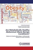 Are Metabolically Healthy Abdominal Obese Benign Conditions?