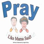 Pray Like Mama Said