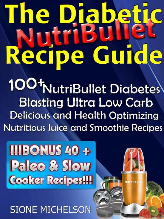 The Diabetic NutriBullet Recipe Guide: 100+NutriBullet Diabe ... - cover