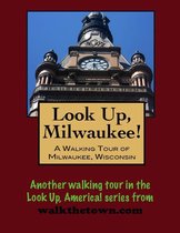 Look Up, Milwaukee! A Walking Tour of Milwaukee, Wisconsin