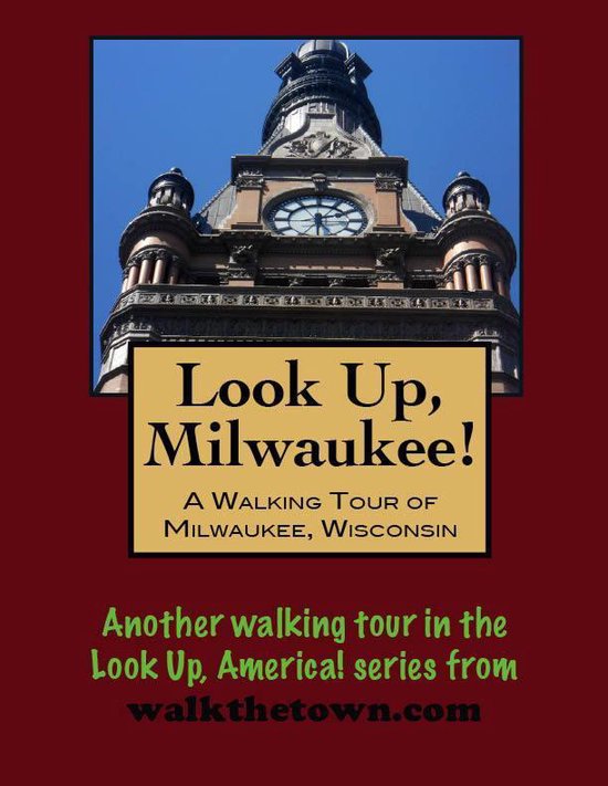 Look Up, Milwaukee! A Walking Tour of Milwaukee, Wisconsin - cover