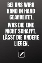 Bei Uns Wird Hand in Hand Gearbeitet. Was Die Eine Nicht Schafft, L sst Die Andere Liegen.