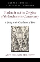 Oxford Studies in Historical Theology - Karlstadt and the Origins of the Eucharistic Controversy
