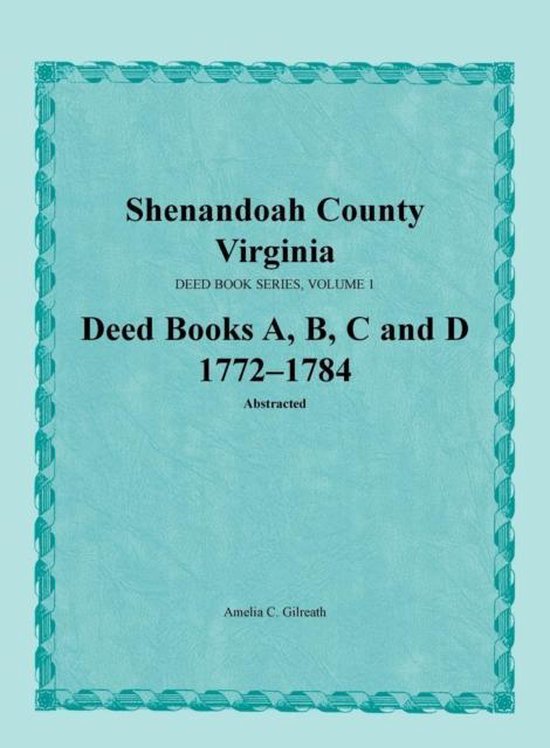 Shenandoah County, Virginia, Deed Book Series, Volume 1, Deed Books A, B, C, D... bol