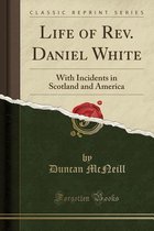 Life of Rev. Daniel White