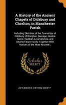 A History of the Ancient Chapels of Didsbury and Chorlton, in Manchester Parish