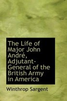 The Life of Major John Andr, Adjutant-General of the British Army in America