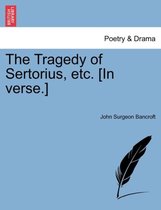 The Tragedy of Sertorius, Etc. [In Verse.]