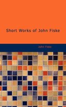Short Works of John Fiske