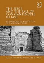 The Siege and the Fall of Constantinople in 1453: Historiography, Topography, and Military Studies