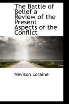 The Battle of Belief a Review of the Present Aspects of the Conflict