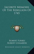 Jacobite Memoirs of the Rebellion of 1745