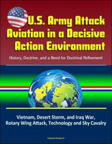 U.S. Army Attack Aviation in a Decisive Action Environment: History, Doctrine, and a Need for Doctrinal Refinement – Vietnam, Desert Storm, and Iraq War, Rotary Wing Attack, Technology and Sky Cavalry