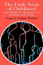 The Little Trials of Childhood: And Children's Strategies for Dealing with Them